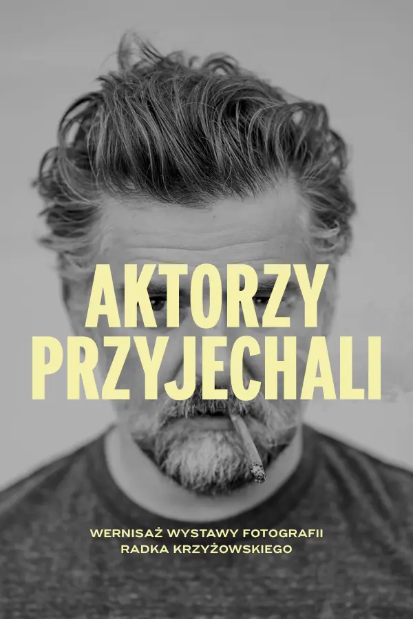 AKTORZY PRZYJECHALI - wystawa zdjęć Radosława Krzyżowskiego