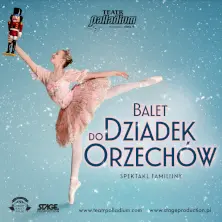 Balet Dziadek do orzechów - familijny spektakl baletowy