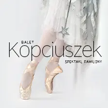 Balet Kopciuszek - familijny spektakl baletowy