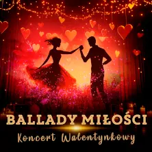 BALLADY MIŁOŚCI -Koncert Walentynkowy