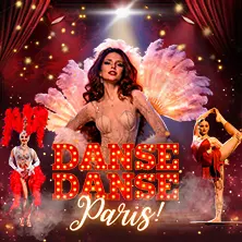 DANSE, DANSE PARIS - Show inspirowane Moulin Rouge