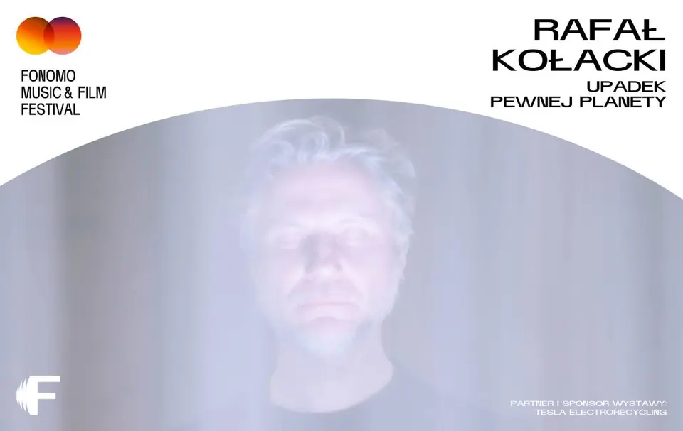 FONOMO | „Upadek pewnej planety” - Rafał Kołacki | wernisaż wystawy
