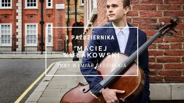 Inny wymiar słuchania – Maciej Kułakowski / wiolonczela