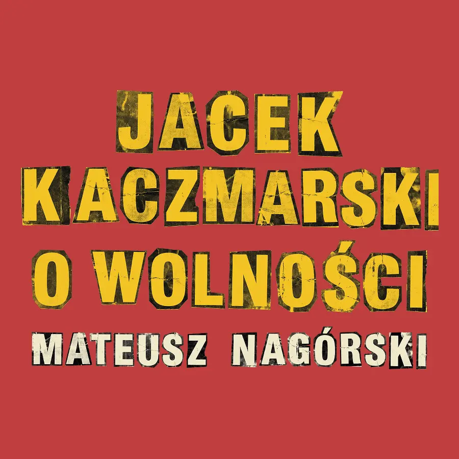 Jacek Kaczmarski o wolności – Mateusz Nagórski