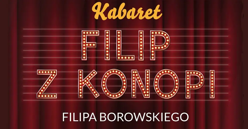 „Kabaret Filip z Konopi Filipa Borowskiego i Jego Goście”