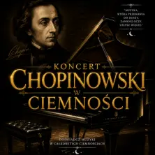 Koncert Chopinowski w Ciemności - Niezwykłe spotkanie z muzyką Fryderyka Chopina