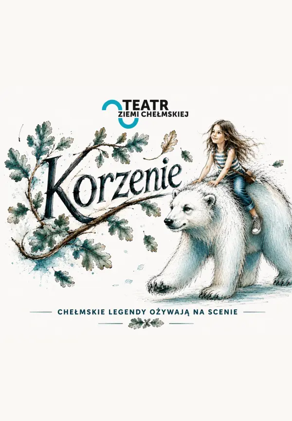 KORZENIE – CHEŁMSKIE LEGENDY OŻYWAJĄ NA SCENIE