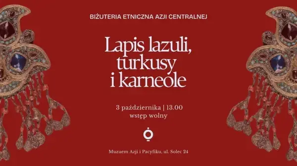 Lapis lazuli, turkusy i karneole. Biżuteria etniczna Azji Centralnej. Wykład