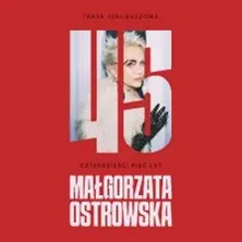 MAŁGORZATA OSTROWSKA 45 lat – koncert jubileuszowy