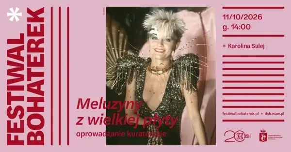 „MELUZYNY Z WIELKIEJ PŁYTY” | oprowadzanie kuratorskie | FESTIWAL BOHATEREK 2026