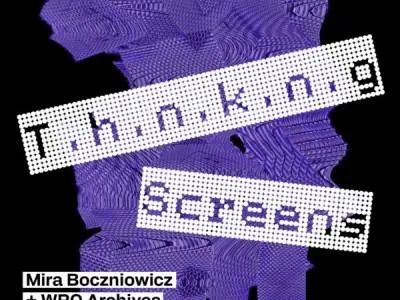 Mira Boczniowicz, T.h.n.k.n.g Screens