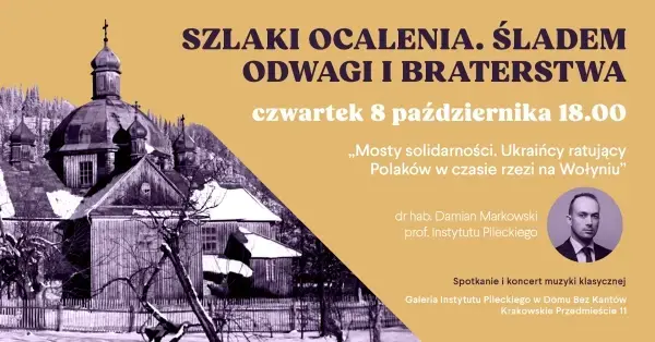 Mosty solidarności. Ukraińcy ratujący Polaków w czasie „antypolskiej akcji" OUN i UPA na Wołyniu i w Galicji Wschodniej | Wykład dr. hab. Damiana Markowskiego