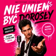 NIE UMIEM BYĆ DOROSŁY - STAND UP MUZYCZNY