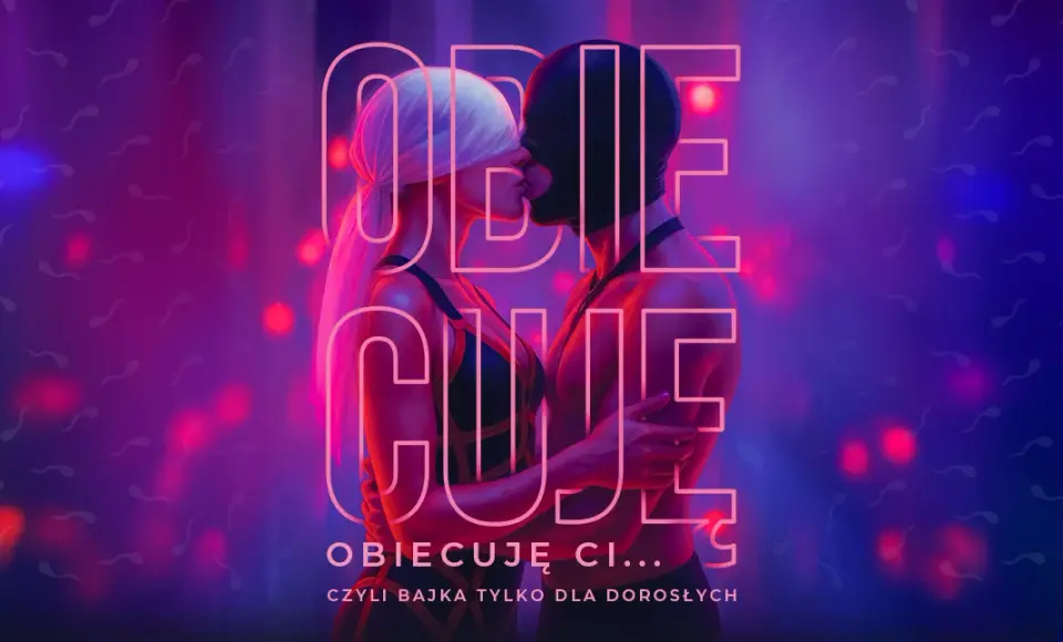 "Obiecuję, obiecuję ci... czyli bajka tylko dla dorosłych" reż. R. Pyka