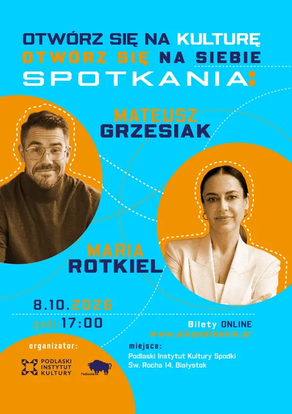 Otwórz się na kulturę, otwórz się na siebie! Spotkanie z Marią Rotkiel i Mateuszem Grzesiakiem