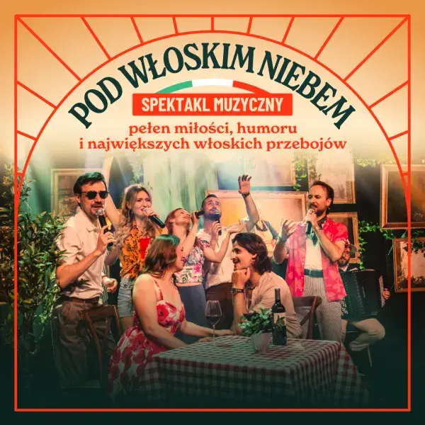 Pod Włoskim Niebem - spektakl muzyczny