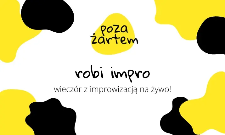 poza żartem robi impro - wieczór z komedią improwizowaną na żywo! spotkanie po lecie