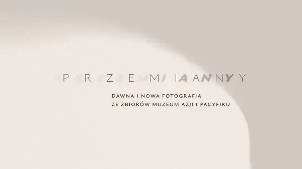 Przemiany. Dawna i nowa fotografia ze zbiorów Muzeum Azji i Pacyfiku