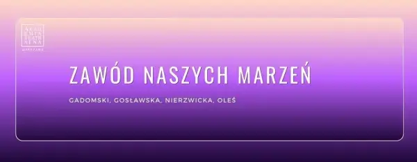 Spektakl pt. ZAWÓD NASZYCH MARZEŃ