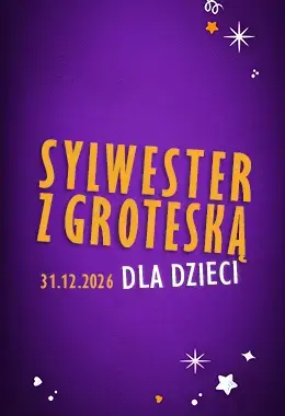SYLWESTER Z GROTESKĄ DLA DZIECI