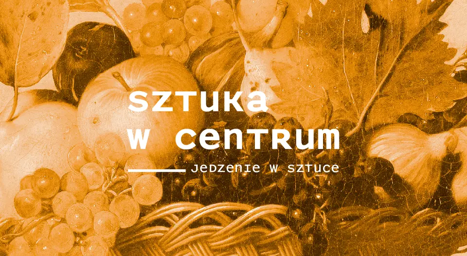 Sztuka w Centrum / JEDZENIE W SZTUCE