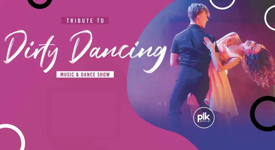 Tribute to Dirty Dancing - Dance Show w Warszawie