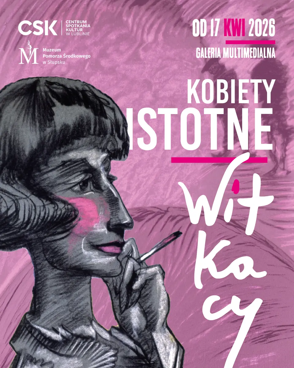Wystawa: Kobiety istotne. Witkacy, Galeria Multimedialna CSK