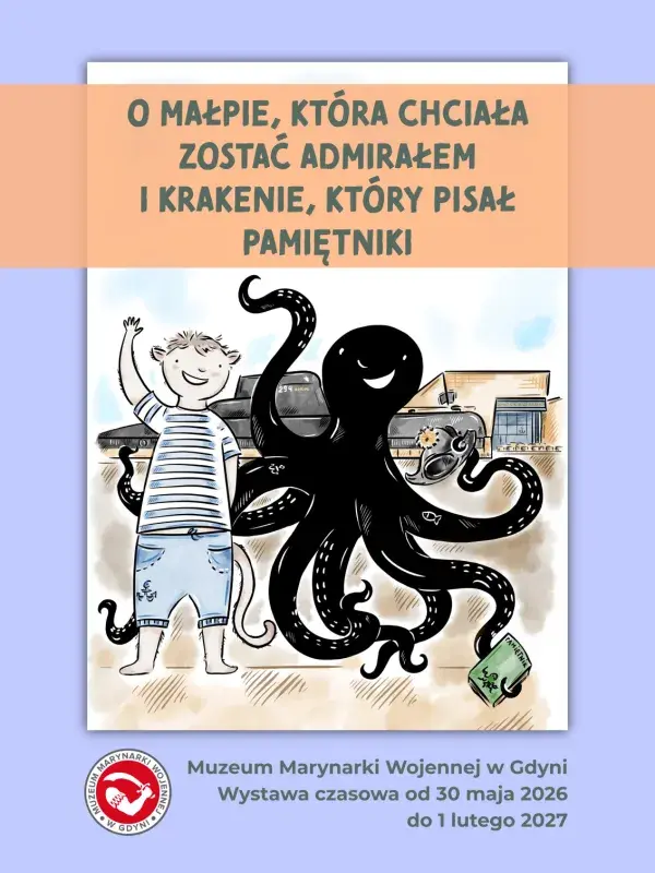 Wystawa "O małpie, która chciała zostać admirałem  i krakenie, który pisał pamiętniki"